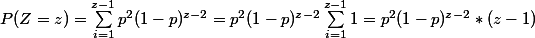 P(Z=z)=\sum_{ i = 1}^{ z- 1} p^2 (1 - p)^{z - 2} = p^2 (1 - p)^{z - 2}\sum_{i = 1}^{z- 1} 1=p^2 (1 - p)^{z - 2}*(z-1)